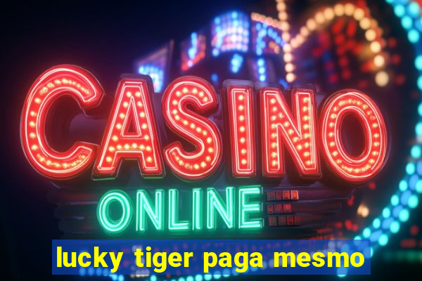 lucky tiger paga mesmo